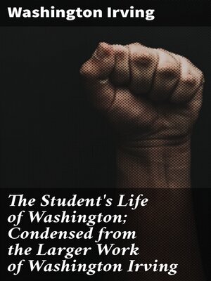 cover image of The Student's Life of Washington; Condensed from the Larger Work of Washington Irving